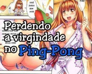 Perdendo a virgindade no ping-pong