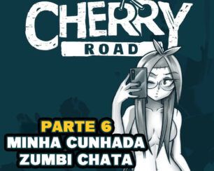 Cherry Road 6 – Minha cunhada zumbi chata
